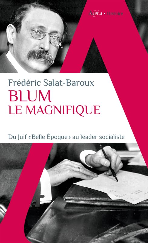 Blum le Magnifique: Du Juif "Belle Epoque" au leader socialiste - Livre d'occasion