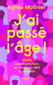 J'ai passe l'age ! - vieillir sans injonction, un nouveau defi au feminin - Livre d'occasion