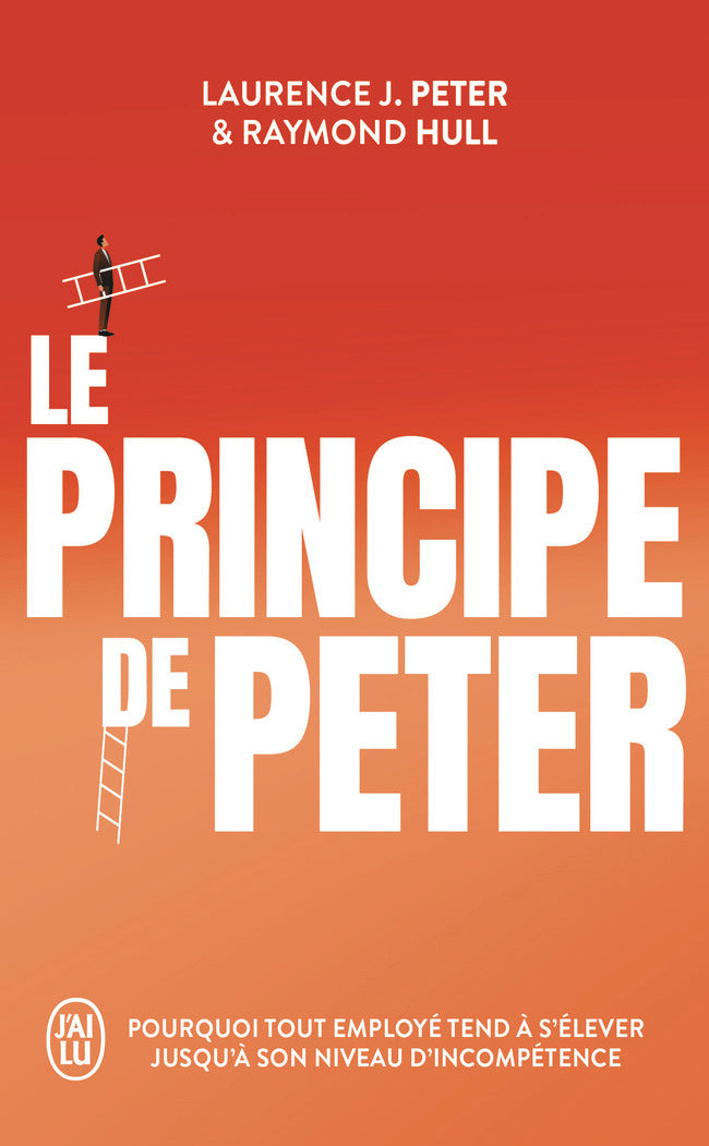 Le principe de peter - pourquoi tout employe tend a s'elever jusqu'a son niveau d'incompetence - Livre d'occasion