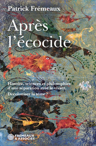 Apres l'ecocide - histoire, sciences et philosophies d'une separation avec le vivant. decoloniser la - Livre d'occasion
