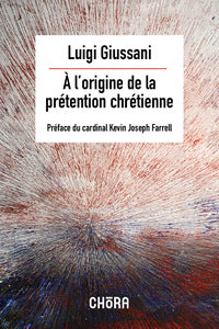 A L'ORIGINE DE LA PRETENTION CHRETIENNE - PREFACE DU CARDINAL KEVIN JOSEPH FARELL - Livre d'occasion