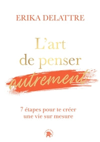 L'ART DE PENSER AUTREMENT - 7 ETAPES POUR TE CREER UNE VIE SUR MESURE - Livre d'occasion