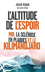 L'ALTITUDE DE L'ESPOIR - MOI, LA SCLEROSE EN PLAQUES ET LE KILIMANDJARO - Livre d'occasion