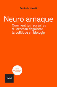 NEURO ARNAQUE - COMMENT LES FAUSSAIRES DU CERVEAU DEGUISENT LA POLITIQUE EN BIOLOGIE - Livre d'occasion