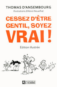 CESSEZ D'ETRE GENTIL, SOYEZ VRAI ! VERSION ILLUSTREE - LE BEST-SELLER DE THOMAS D'ANSEMBOURG SUR LA - Livre d'occasion