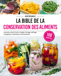 LA BIBLE DE LA CONSERVATION DES ALIMENTS - SAUMURE, ALCOOL, HUILE, VINAIGRE, FUMAGE, SECHAGE, CONGEL - Livre d'occasion