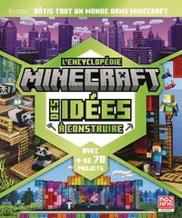 L'ENCYCLOPEDIE MINECRAFT DES IDEES A CONSTRUIRE - PLUS DE 70 PROJETS - Livre d'occasion