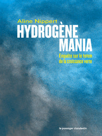 Hydrogene mania - enquete sur le totem de la croissance vert - Livre d'occasion