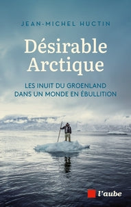 Desirable arctique - les inuit du groenland dans un monde en - Livre d'occasion