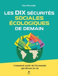 LES DIX SECURITES SOCIALES ET ECOLOGIQUES DE DEMAIN - COMMENT SORTIR DE L'ECONOMIE QUI DEVORE MA VIE - Livre d'occasion