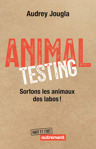 Animal Testing: Sortons les animaux des labos ! - Livre d'occasion