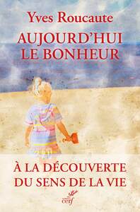 Aujourd'hui le bonheur - a la decouverte du sens de la vie - Livre d'occasion
