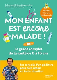 MON ENFANT EST ENCORE MALADE ! LE GUIDE COMPLET DE LA SANTE DE 0 A 16 ANS - LES CONSEILS D'UN PEDIAT - Livre d'occasion