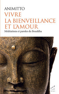 Vivre la bienveillance et l'amour - meditations et paroles du bouddha - Livre d'occasion