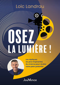 Osez la lumiere ! - les repliques les plus inspirantes du cinema pour reveler votre plein potentiel - Livre d'occasion