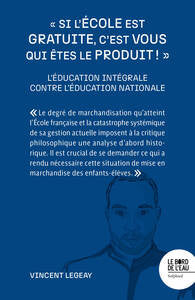 SI L'ECOLE EST GRATUITE, C'EST VOUS QUI ETES LE PRODUIT ! - L'EDUCATION INTEGRALE CONTRE L'EDUCA - Livre d'occasion