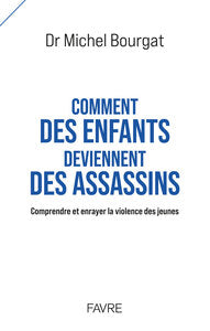 Comment des enfants deviennent des assassins - comprendre et enrayer la violence des jeunes - Livre d'occasion