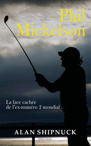 PHIL MICKELSON : LA FACE CACHEE DE L'EX-NUMERO 2 MONDIAL - Livre d'occasion
