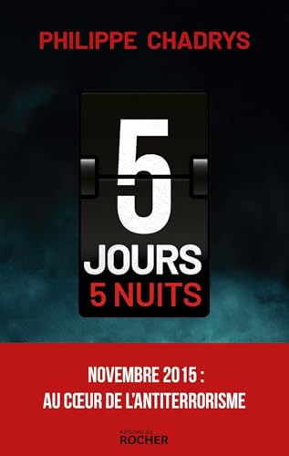 5 jours 5 nuits: Novembre 2015 : au coeur de l'antiterrorisme - Livre d'occasion