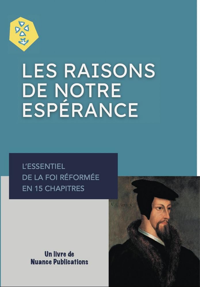 Les raisons de notre espérance - L'essentiel de la foi réformée en 15 chapitres - Livre d'occasion
