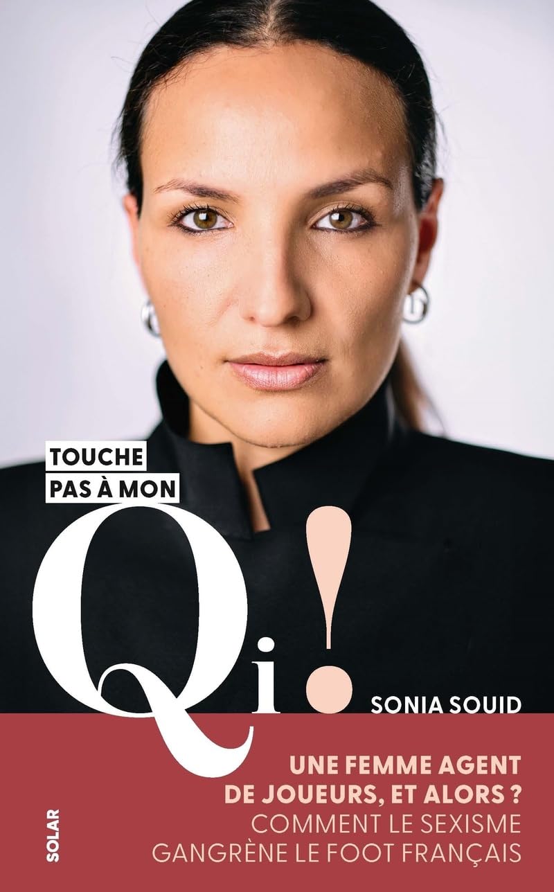 Sonia Souid, Touche pas à mon QI !: Une femme agent de joueurs, et alors ? Comment le sexisme gangrène le foot français - Livre d'occasion
