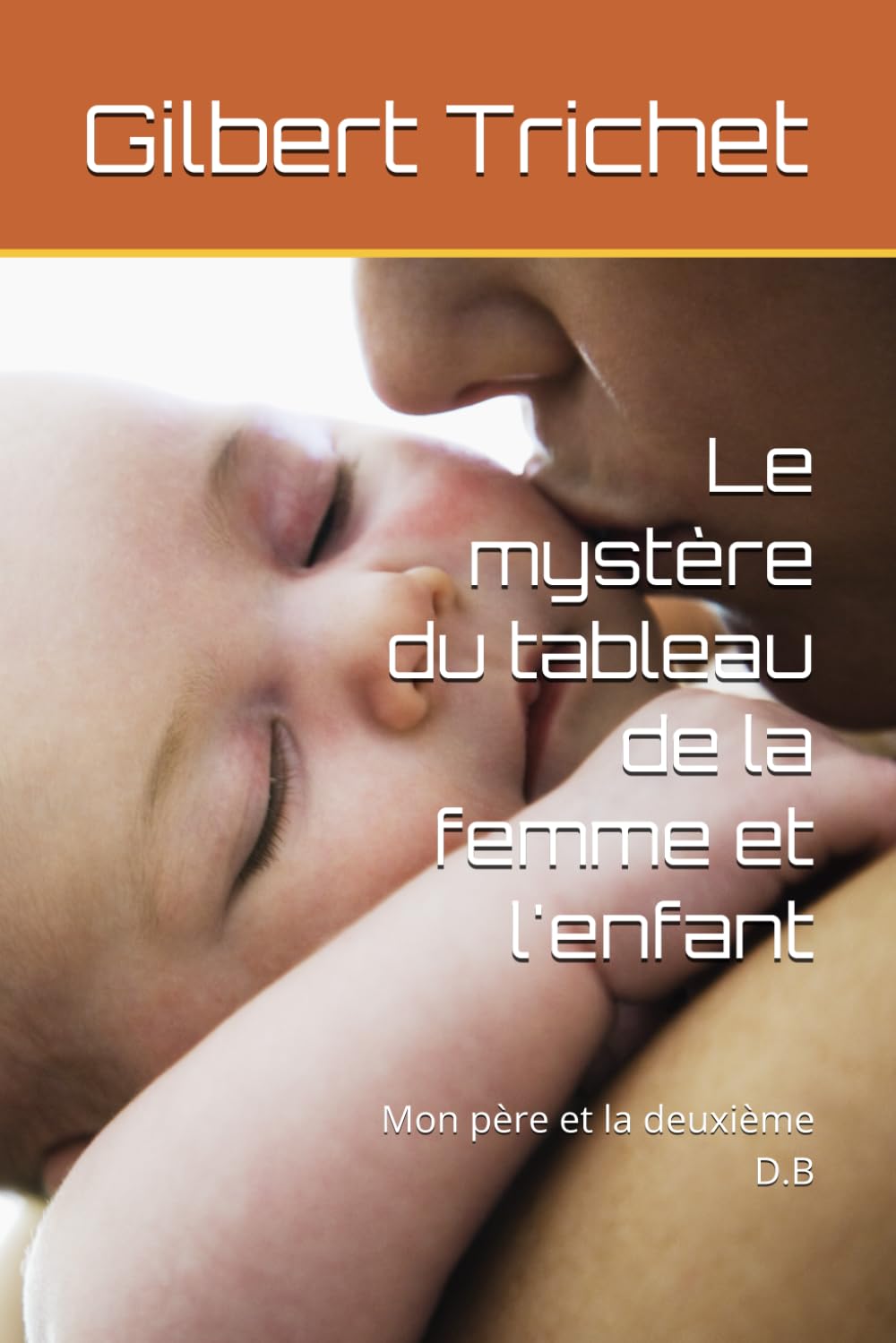 Le mystère du tableau de la femme et l'enfant: Mon père et la deuxième D.B - Livre d'occasion