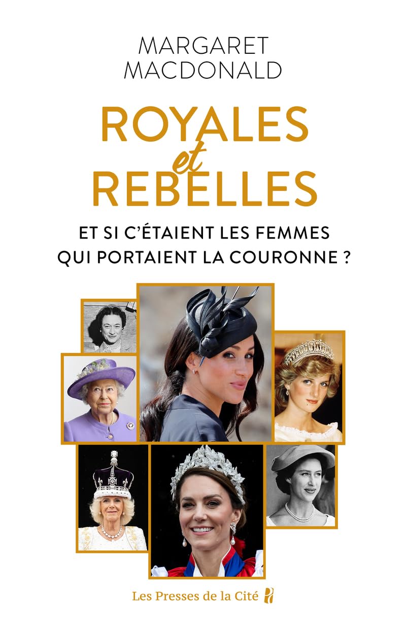 Royales et Rebelles. Et si c'était les femmes qui portaient la couronne ? Un document inédit sur les secrets de la famille royale d'Angleterre : Elizabeth II, Lady Diana, Kate Middleton, Meghan Markle - Livre d'occasion