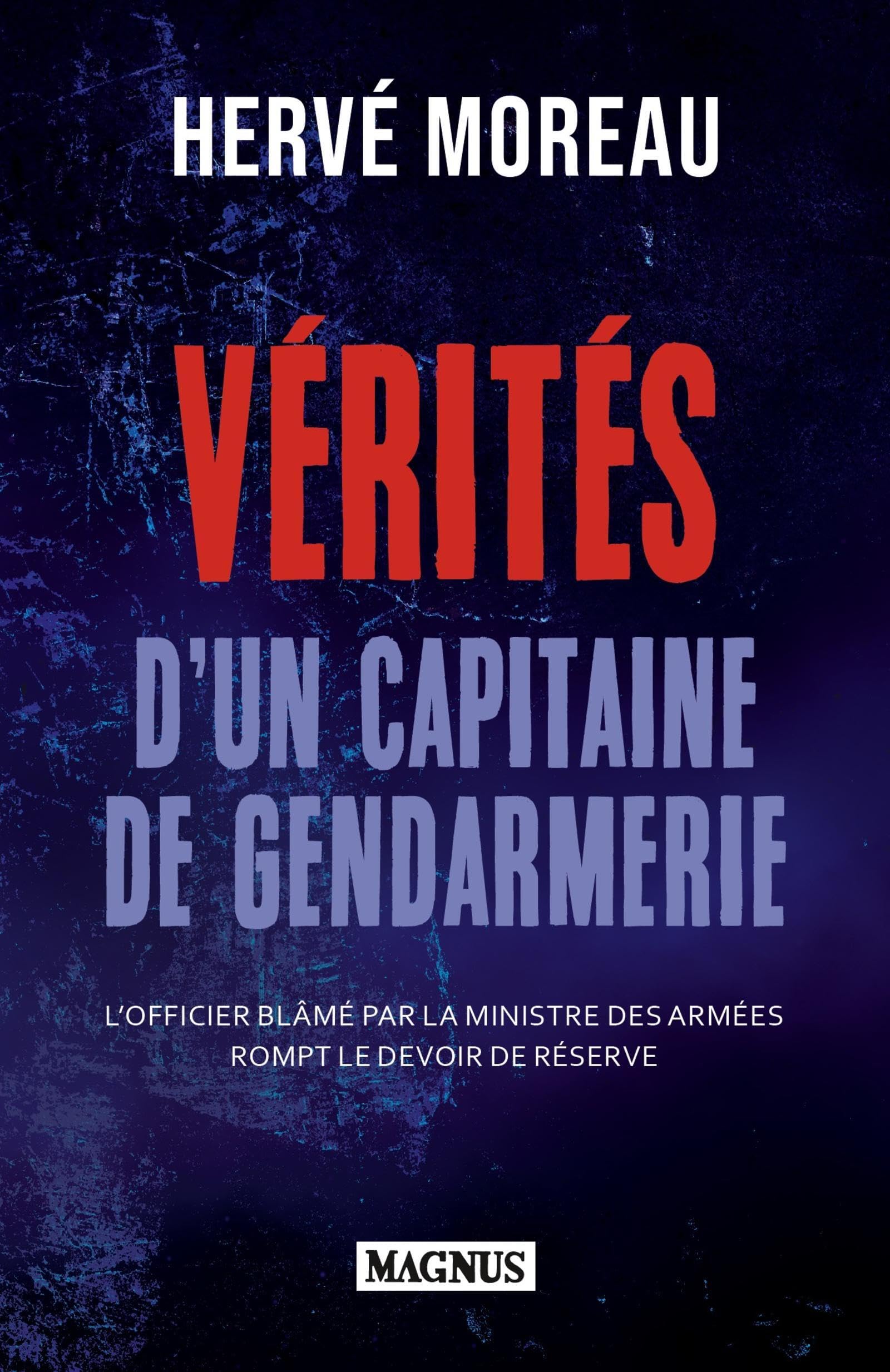 Verites d'un capitaine de gendarmerie - l'officier blame par la ministre des armees rompt le devoir - Livre d'occasion