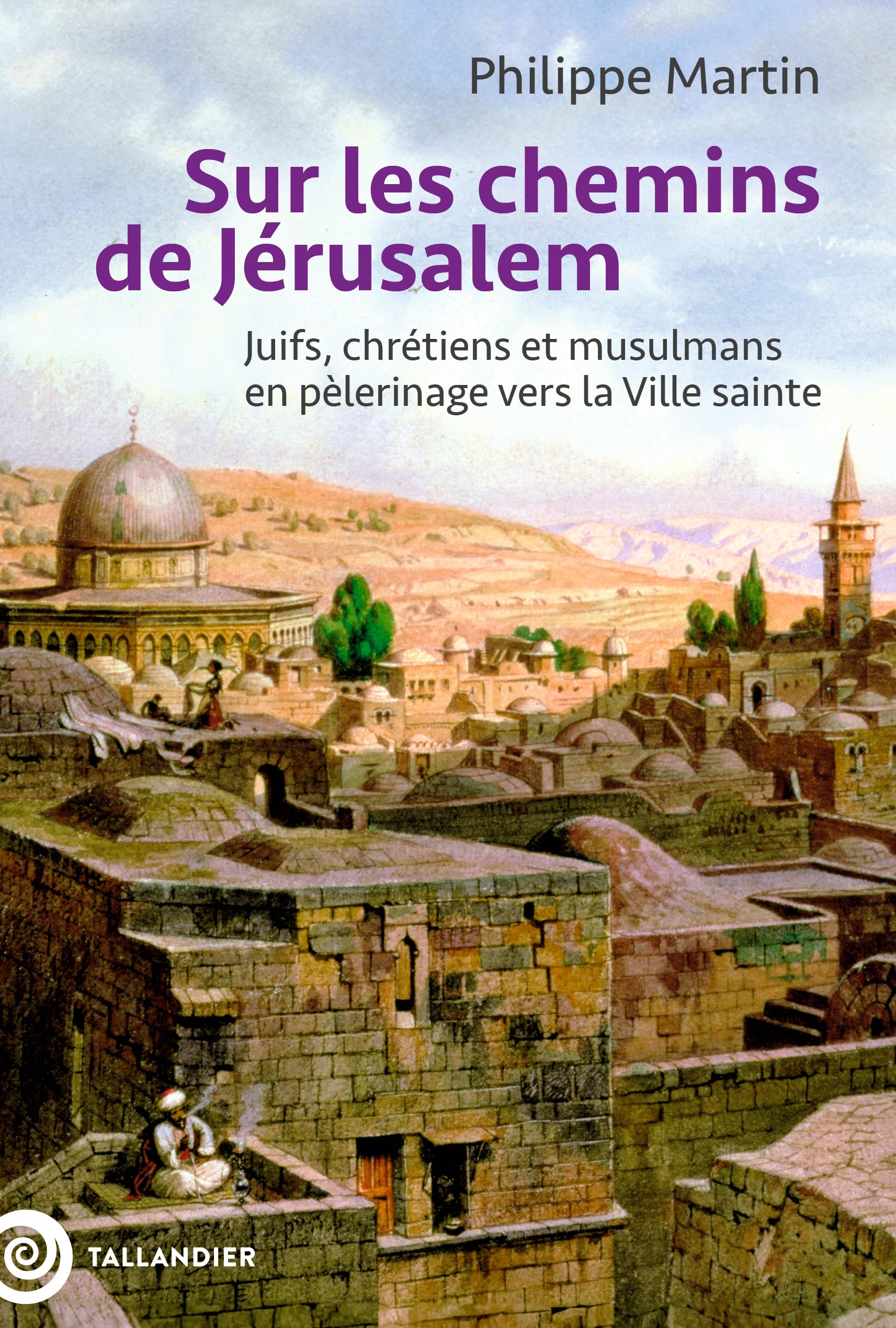 Sur les chemins de Jérusalem: Juifs, chrétiens et musulmans en pèlerinage vers la Ville sainte - Livre d'occasion