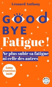 GOODBYE FATIGUE ! NE PLUS SUBIR SA FATIGUE NI CELLE DES AUTRES - Livre d'occasion