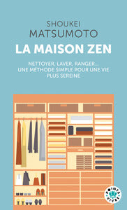 LA MAISON ZEN - LECONS D'UN MOINE BOUDDHISTE. NETTOYER, LAVER, RANGER... UNE METHODE SIMPLE POUR UNE - Livre d'occasion