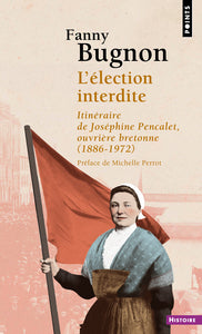 L'ELECTION INTERDITE - ITINERAIRE DE JOSEPHINE PENCALET, OUVRIERE BRETONNE (1886-1972) - Livre d'occasion