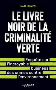 Le livre noir de la criminalite verte - l'incroyable business des crimes contre l'environnement - Livre d'occasion