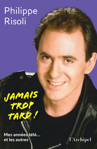 JAMAIS TROP TARD ! - MES ANNEES TELE... ET LES AUTRES - Livre d'occasion