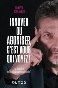 Innover ou agoniser, c'est vous qui voyez ! - la revelation de l'intelligence innovationnelle - Livre d'occasion