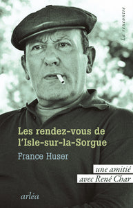 Les rendez-vous de l'isle-sur-la-sorgue - une amitie avec rene char - Livre d'occasion
