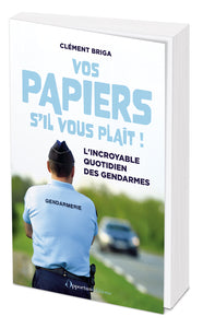 Vos papiers s'il vous plait ! - l'incroyable quotidien des gendarmes - Livre d'occasion