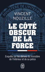 Le cote obscur de la force - enquete sur les derives du ministere de l'interieur et de sa police - Livre d'occasion