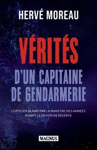 Verites d'un capitaine de gendarmerie - l'officier blame par la ministre des armees rompt le devoir - Livre d'occasion