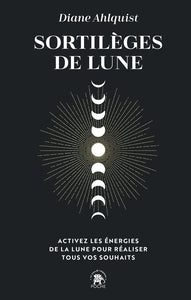 Sortileges de lune - activez les energies de la lune pour realiser tous vos souhaits - Livre d'occasion
