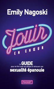 Jouir en choeur - le guide pour en finir avec les diktats et retrouver une sexualite epanouie - Livre d'occasion