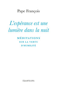 L'esperance est une lumiere dans la nuit - meditations sur la vertu d'humilite - Livre d'occasion