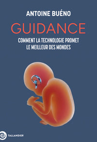 GUIDANCE - COMMENT LA TECHNOLOGIE PROMET LE MEILLEUR DES MONDES - Livre d'occasion