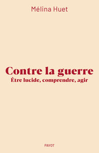 CONTRE LA GUERRE - ETRE LUCIDE, COMPRENDRE, AGIR - Livre d'occasion