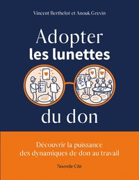 ADOPTER LES LUNETTES DU DON - DECOUVRIR LA PUISSANCE DES DYNAMIQUES DE DON AU TRAVAIL - Livre d'occasion