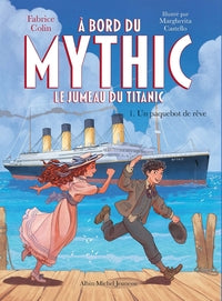A BORD DU MYTHIC, LE JUMEAU DU TITANIC - TOME 1 - UN PAQUEBOT DE REVE - Livre d'occasion