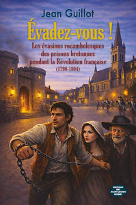 EVADEZ-VOUS ! - LES EVASIONS ROCAMBOLESQUES DES PRISONS BRETONNES PENDANT LA REVOLUTION FRANCAISE (1 - Livre d'occasion