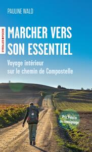 Marcher vers son essentiel - voyage interieur sur le chemin de compostelle - Livre d'occasion