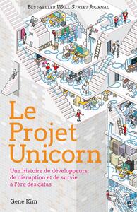 Le projet unicorn - une histoire de developpeurs, de disruption et de survie a l'ere des datas - Livre d'occasion