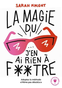 LA MAGIE DU J'EN AI RIEN A FOUTRE - ADOPTEZ LA METHODE MEME PAS DESOLE - Livre d'occasion